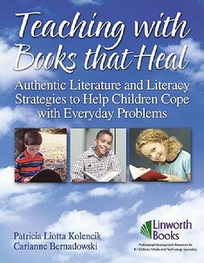 teaching with books that heal,authentic literature and literacy strategies to help children cope with everyday problems