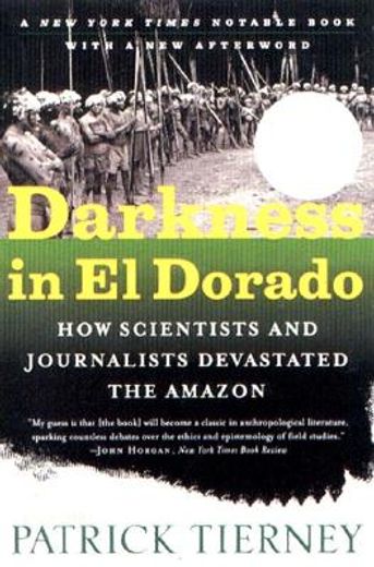 darkness in el dorado,how scientists and journalists devastated the amazon