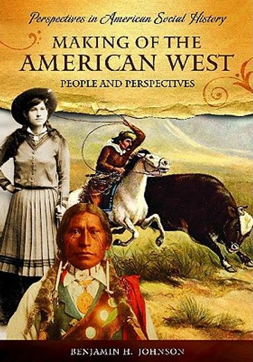 making of the american west,people and perspectives
