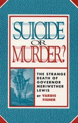 suicide or murder?,the strange death of governor meriwether lewis