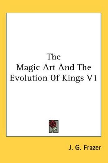 the magic art and the evolution of kings