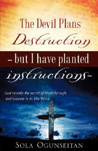 devil plans destruction -but i have planted instructions-