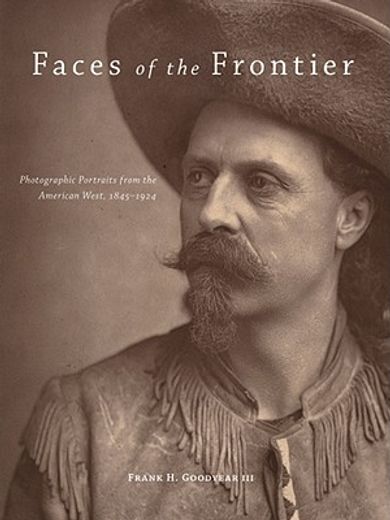 faces of the frontier,photographic portraits from the american west, 1845-1924