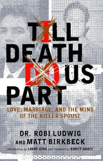 till death do us part,love, marriage, and the mind of the killer spouse