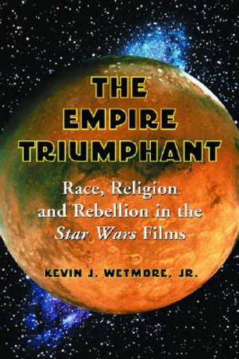 the empire triumphant,race, religion and rebellion in the star wars films