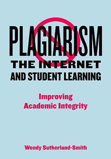 plagiarism, the internet and student learning,improving academic integrity