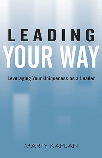 leading your way: leveraging your uniqueness as a leader