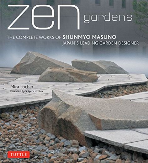 Zen Gardens: The Complete Works of Shunmyo Masuno, Japan's Leading Garden Designer (en Inglés)