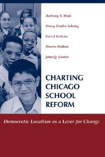 charting chicago school reform,democratic localism as a lever for change