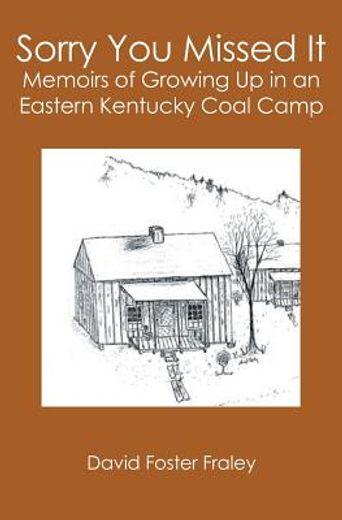 sorry you missed it,memoirs of growing up in an eastern kentucky coal camp (en Inglés)
