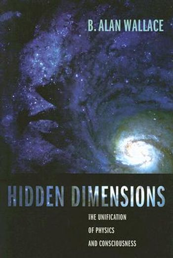 hidden dimensions,the unification of physics and consciousness