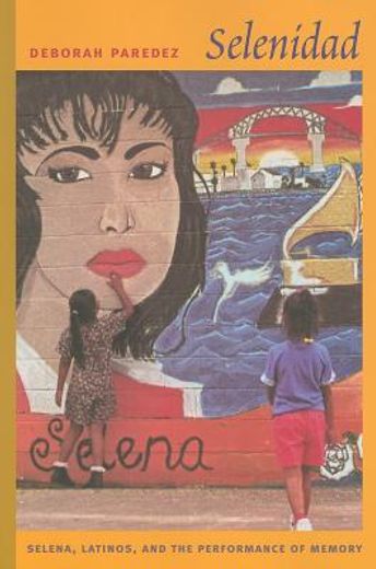 selenidad,selena, latinos, and the performance of memory