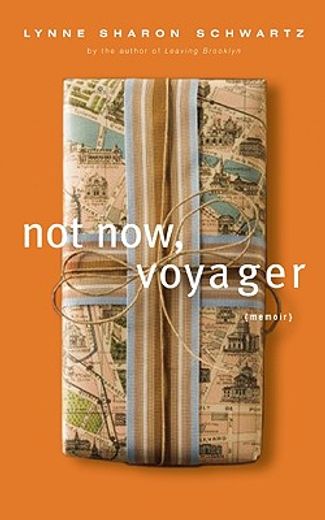 not now, voyager,a memoir