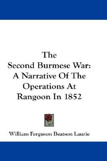 the second burmese war,a narrative of the operations at rangoon in 1852