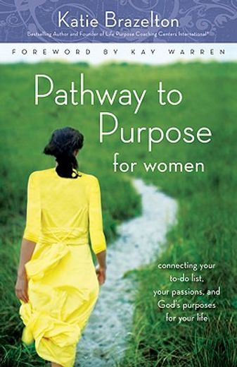 pathway to purpose for women,connecting your to-do list, your passions, and gods purposes for your life (en Inglés)