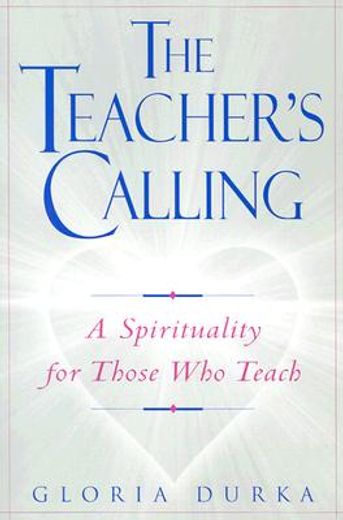 the teacher´s calling,a spirituality for those who teach