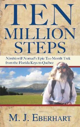 ten million steps,nimblewill nomad´s epic 10-month walk from the florida keys to quebec (en Inglés)