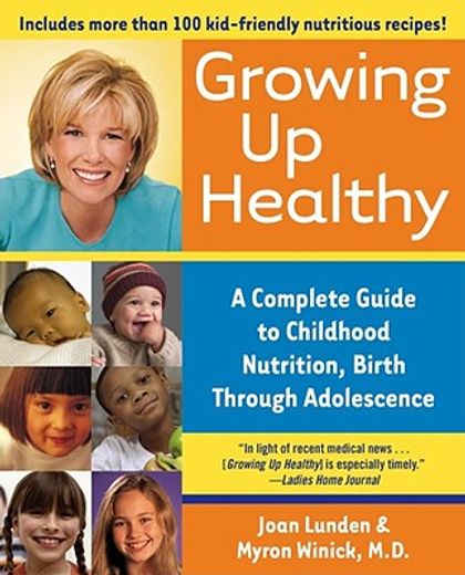growing up healthy,a complete guide to childhood nutrition, birth through adolescence