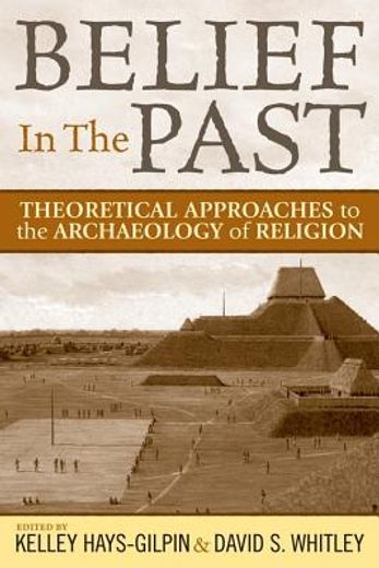 Belief in the Past: Theorizing and Archaeology of Religion (en Inglés)