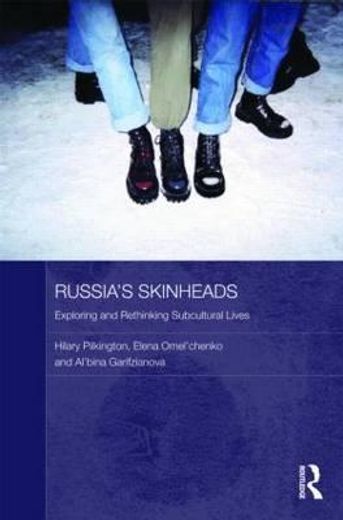 russia´s skinheads,exploring and rethinking subcultural lives