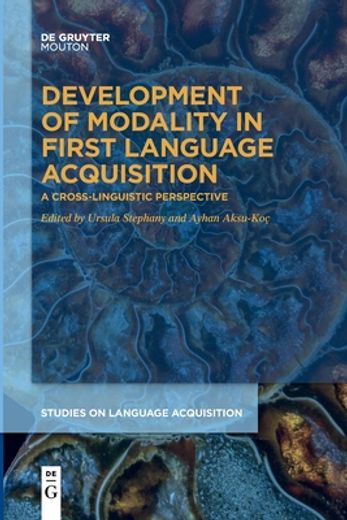 Development of Modality in First Language Acquisition: A Cross-Linguistic Perspective (Studies on Language Acquisition [Sola], 54) (en Inglés)
