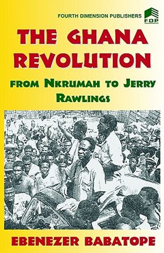 the ghana revolution,from nkrumah to jerry rawlings