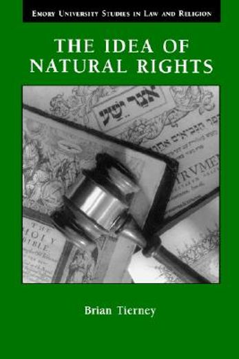 the idea of natural rights,studies on natural rights, natural law and church law 1150-1625 (en Inglés)