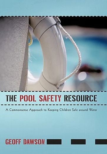 the pool safety resource,the commonsense approach to keeping children safe around water (en Inglés)