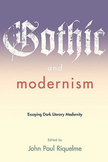 gothic and modernism,essaying dark literary modernity