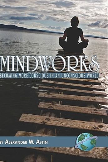 mindworks,becoming more conscious in an unconscious world