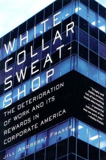 white-collar sweatshop,the deterioration of work and its rewards in corporate america (en Inglés)