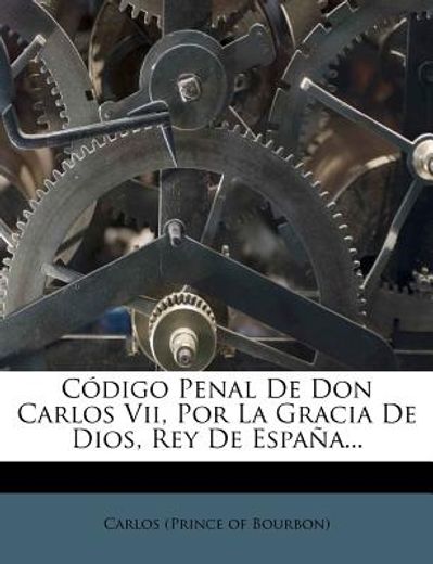 Código Penal De Don Carlos VII, Por La Gracia De Dios, Rey De España...