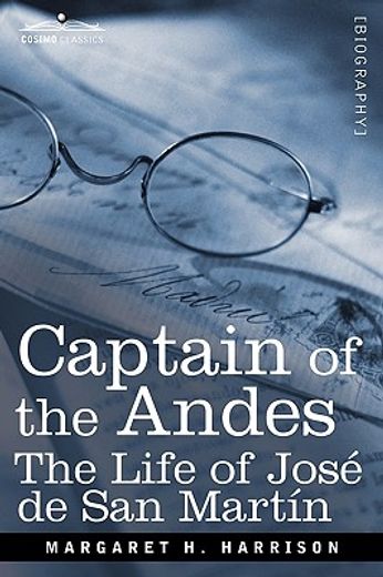 captain of the andes,the life of jose de san martin, liberator of argentina, chile and peru