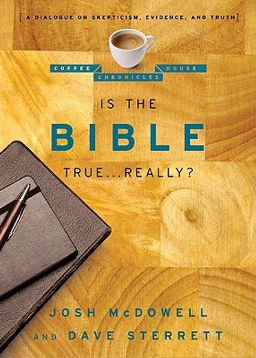 is the bible true, really?,a dialogue on skepticism, evidence, and truth
