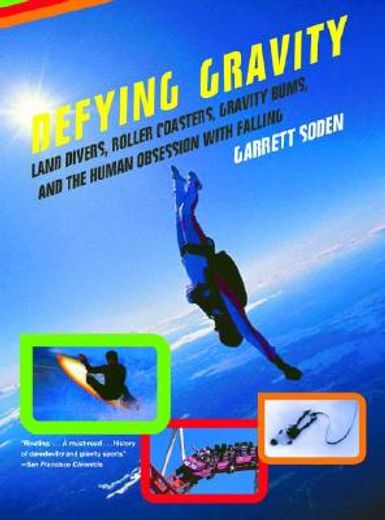 defying gravity,land divers, roller coasters, gravity bums, and the human obsession with falling