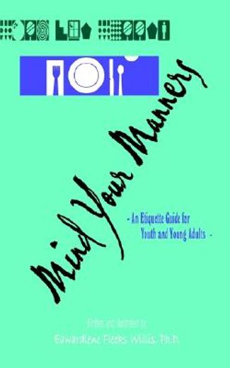 mind your manners,an etiquette guide for youth and young adults
