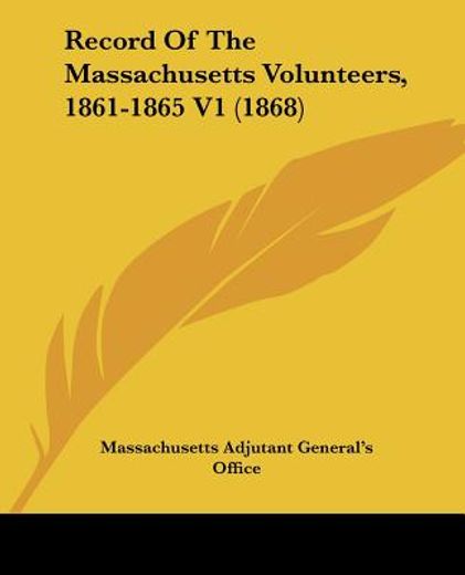 record of the massachusetts volunteers, 1861-1865 v1 (1868)