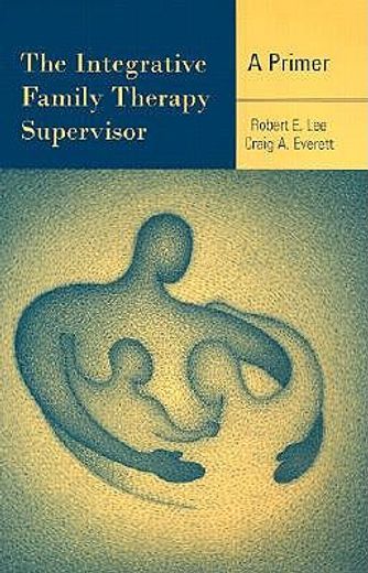 the integrative family therapy supervisor,a primer
