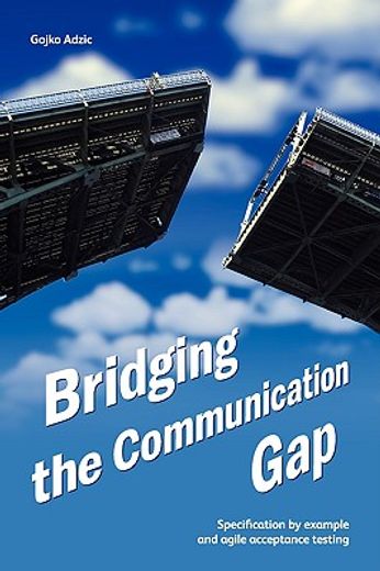bridging the communication gap: specification by example and agile acceptance testing (en Inglés)