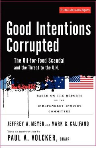 good intentions corrupted,the oil-for-food program and the threat to the u.n.