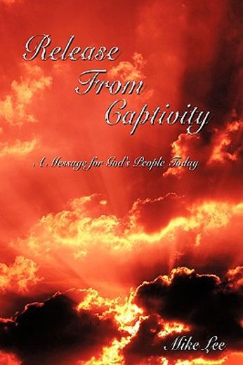 release from captivity,a message for god´s people today