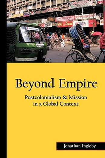 beyond empire,postcolonialism & mission in a global context (en Inglés)