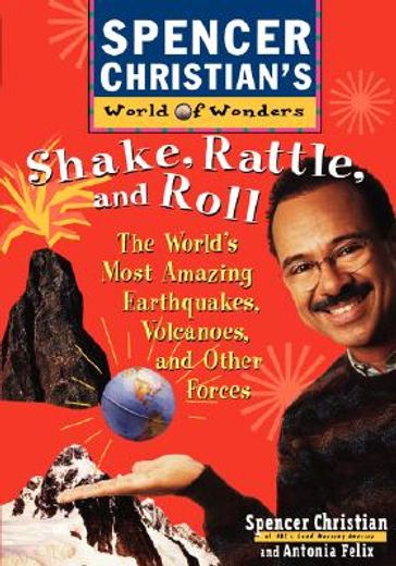 shake, rattle and roll,the world´s most amazing volcanoes, earthquakes, and other forces