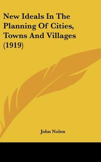 new ideals in the planning of cities, towns and villages