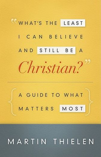 what´s the least i can believe and still be a christian?,a guide to what matters most