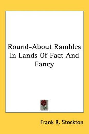 round-about rambles in lands of fact and