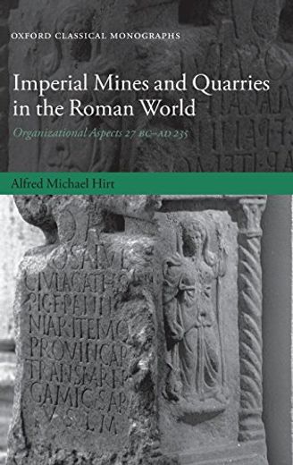 Imperial Mines and Quarries in the Roman World: Organizational Aspects 27 Bc-Ad 235 (Oxford Classical Monographs) (en Inglés)
