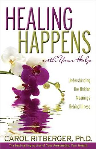 healing happens with your help,understanding the hidden meanings behind illness (en Inglés)