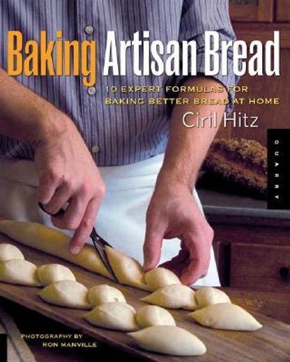 baking artisan bread,10 expert formulas for baking better bread at home