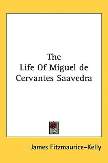 the life of miguel de cervantes saavedra